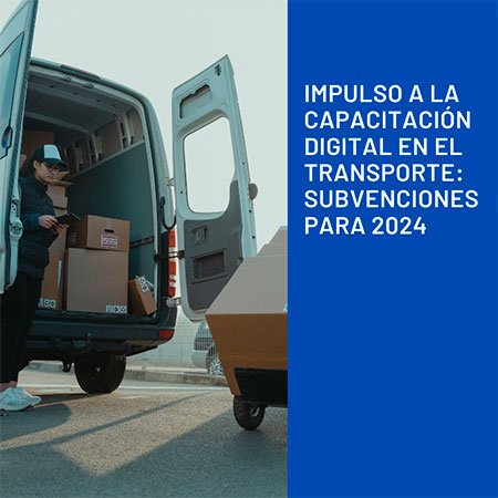 Impulso a la Capacitación Digital en el Transporte: Subvenciones para 2024